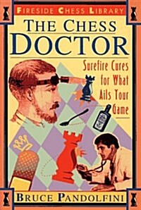 The Chess Doctor: Surefire Cures for What Ails Your Game (Paperback)