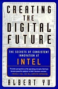 Creating the Digital Future: The Secrets of Consistent Innovation at Intel (Hardcover)