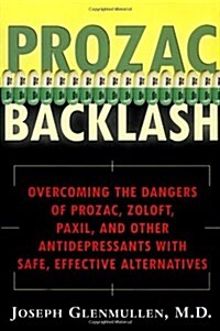 Prozac Backlash: Overcoming the Dangers of Prozac, Zoloft, Paxil, and Other Antidepressants With Safe, Effective Alternatives (Hardcover, 1st)