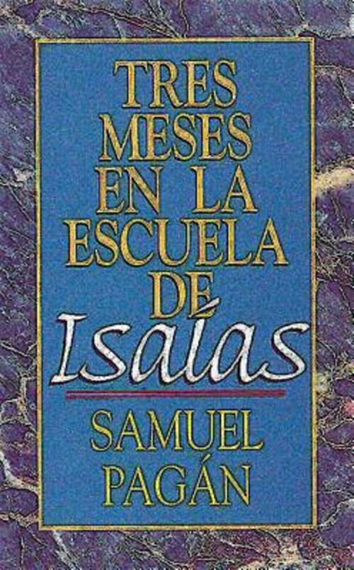 Tres Meses En La Escuela de Isaias: Estudios Sobre El Libro de Isaias (Paperback)