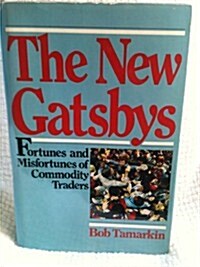 The New Gatsbys: Fortunes and Misfortunes of Commodities Traders (Hardcover, 1st)
