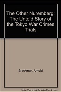 The Other Nuremberg: The Untold Story of the Tokyo War Crimes Trials (Paperback)