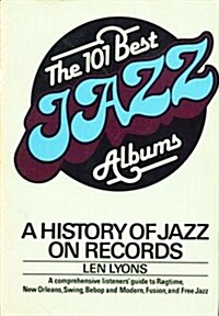 The 101 Best Jazz Albums: A History of Jazz on Records (Paperback, First Edition)