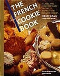 The French Cookie Book: Classic and Contemporary Recipes for Easy and Elegant Cookies (Hardcover, 1st)