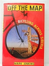 Off the Map: Bicycling Across Siberia (Hardcover, 1st)