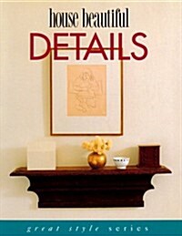 House Beautiful Details (Great Style Series) (Hardcover, 1st)
