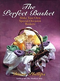 The Perfect Basket: Make Your Own Special-Occasion Baskets (Hardcover, 1st)