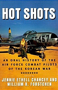 Hot Shots: An Oral History of the Air Force Combat Pilots of the Korean War (Hardcover, First Edition)