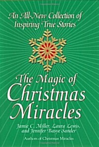 The Magic of Christmas Miracles: An All-New Collection Of Inspiring True Stories (Hardcover, 1st)