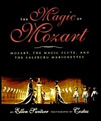 The Magic of Mozart: Mozart, the Magic Flute, and the Salzburg Marionettes : A Jean Karl Book (Library Binding)