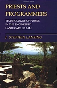 Priests and Programmers: Technologies of Power in the Engineered Landscape of Bali (Paperback)