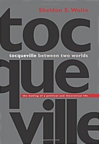 Tocqueville Between Two Worlds: The Making of a Political and Theoretical Life (Hardcover)