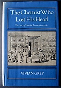 The Chemist Who Lost His Head: The Story of Antoine Laurent Lavoisier (Hardcover, 1st)