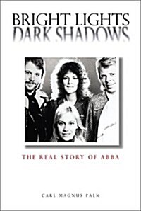 Bright Lights, Dark Shadows: The Real Story Of ABBA (Hardcover, 0)