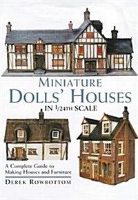 Miniature Dolls Houses in 1/24th Scale: A Complete Guide to Making and Furnishing Houses (Hardcover)