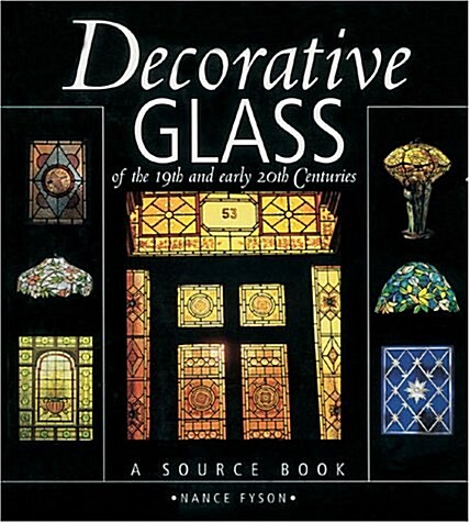 Decorative Glass of the 19th and Early 20th Centuries: A Source Book (Paperback)