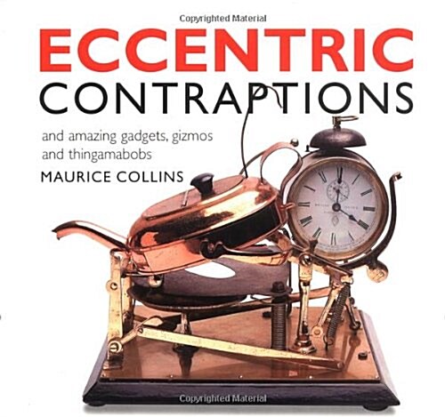 Eccentric Contraptions : An Amazing Gadgets, Gizmos and Thingamambobs (Paperback)