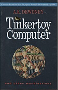 The Tinkertoy Computer and Other Machinations: Computer Recreations from the Pages of Scientific American and Algorithm (Hardcover)