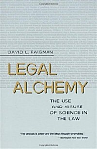 Legal Alchemy: The Use and Misuse of Science in the Law (Paperback)