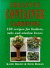 Creative Container Gardening: 150 Recipes for Baskets, Tubs and Window Boxes (Mermaid Books) (Paperback)