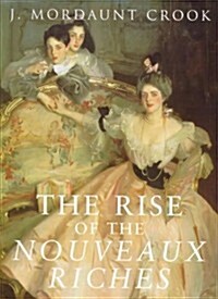 The Rise of the Nouveaux Riches: Style and Status in Victorian and Edwardian Architecture (Paperback, First Edition)