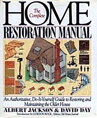 The Complete Home Restoration Manual: An Authoritative, Do-It-Yourself Guide to Restoring and Maintaining the Older House (Hardcover, 1ST)