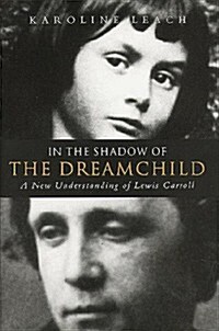 In the Shadow of the Dreamchild: A New Understanding of Lewis Carroll (Hardcover)