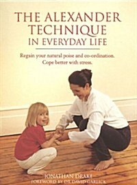 The Alexander Technique in Everyday Life (Paperback)