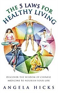 Five Laws for Healthy Living: Discover the Wisdom of Chinese Medicine to Nourish Your Life (Paperback)