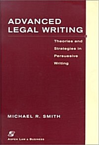 Advanced Legal Writing: Theories and Strategies in Persuasive Writing (Legal Research and Writing) (Paperback)