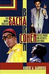 The Many Faces of Sacha Baron Cohen: Politics, Parody, and the Battle Over Borat (Paperback)