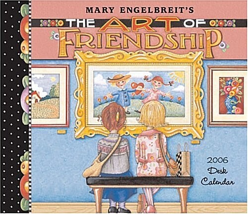 Mary Engelbreits The Art of Friendship: 2006 Desk Calendar (Calendar)