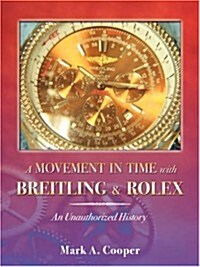 A Movement in Time with Breitling & Rolex: An Unauthorized History (Paperback)