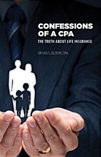 Confessions of a CPA: The Truth About Life Insurance (Paperback)