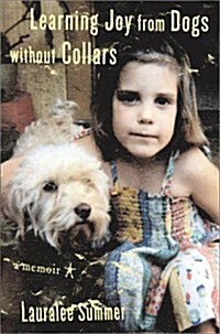 Learning Joy from Dogs Without Collars : A Memoir (Hardcover, First Edition, Deckle Edge)