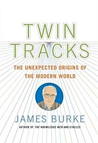 Twin Tracks: The Unexpected Origins of the Modern World (Hardcover, 1ST)