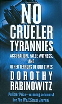 No Crueler Tyrannies: Accusation, False Witness, and Other Terrors of Our Times (Wall Street Journal Book) (Hardcover, 1st Edition, 1st Printing)