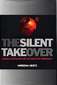 The Silent Takeover: Global Capitalism and the Death of Democracy (Hardcover, 1st Ed. (U.S.))