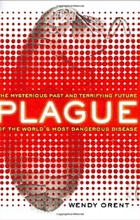 Plague: The Mysterious Past and Terrifying Future of the Worlds Most Dangerous Disease (Hardcover, 1ST)