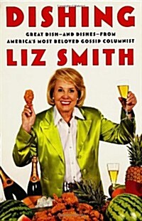 Dishing: Great Dish -- and Dishes -- from Americas Most Beloved Gossip Columnist (Hardcover, First Edition)