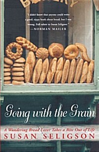 Going with the Grain: A Wandering Bread Lover Takes a Bite Out of Life (Paperback)