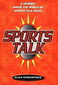 Sports Talk: A Journey Inside the World of Sports Talk Radio (Hardcover, First Edition)