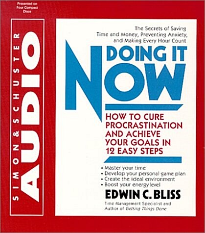 Doing It Now: How To Cure Procrastination And Achieve Your Goals In Twelve Easy Steps (Audio CD, Abridged)