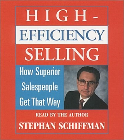 High Efficiency Selling: How Superior Salespeople Get That Way (Audio CD, Abridged)