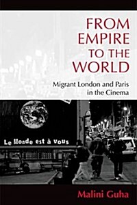 From Empire to the World : Migrant London and Paris in the Cinema (Hardcover)