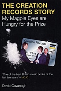 The Creation Records Story: My Magpie Eyes Are Hungry for the Prize (Paperback)