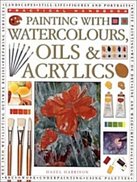 Painting with Watercolors, Oils & Acrylics (Practical Handbook) (Paperback)