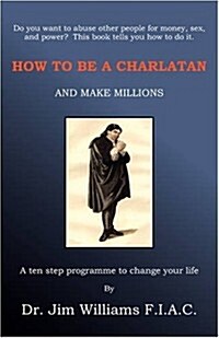 How to Be a Charlatan and Make Millions (Paperback)