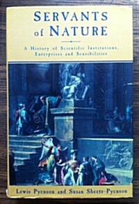 Servants of Nature : A History of Scientific Institutions, Enterprises and Sensibilities (Hardcover)