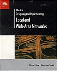 A Guide to Designing and Implementing Local and Wide Area Networks (Paperback, 0)